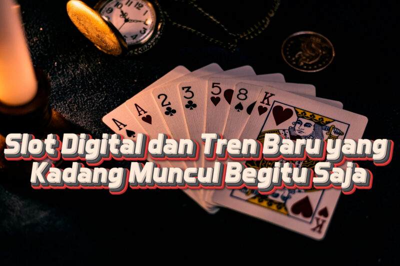 Slot Digital dan Tren Baru yang Kadang Muncul Begitu Saja